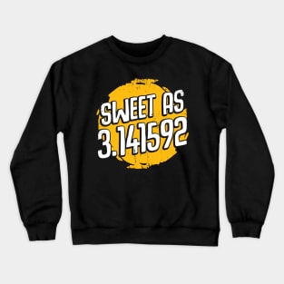 Sweet As 3.14 Pi Day Mathematician Gift Crewneck Sweatshirt